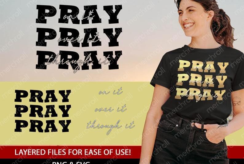 Pray on it Pray over it Pray through it SVG Shirt Designs PNG Download