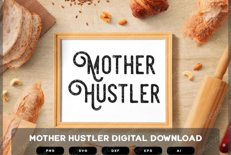 Mother Hustler | Mother Hustler SVG | Mother Hustler PNG | Mother Hustler EPS | Mother Quotes | Mother Shirts | Mother Design