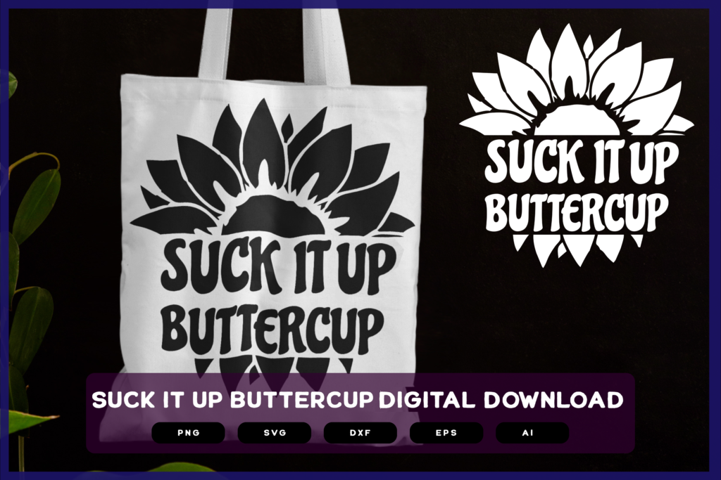 Suck It Up Buttercup | Suck It Up Buttercup SVG | Suck It Up Buttercup PNG | Suck It Up Buttercup EPS