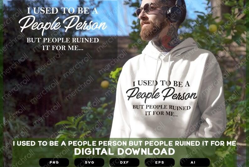 I Used To Be A Good Person But People Ruined It For Me | I Used To Be A Good Person But People Ruined It For Me SVG PNG EPS