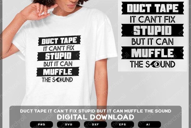 Duct Tape It Can't Fix the Stupid But It Can Muffle the Sound | Duct Tape It Can't Fix The Stupid But It Can Muffle the Sound