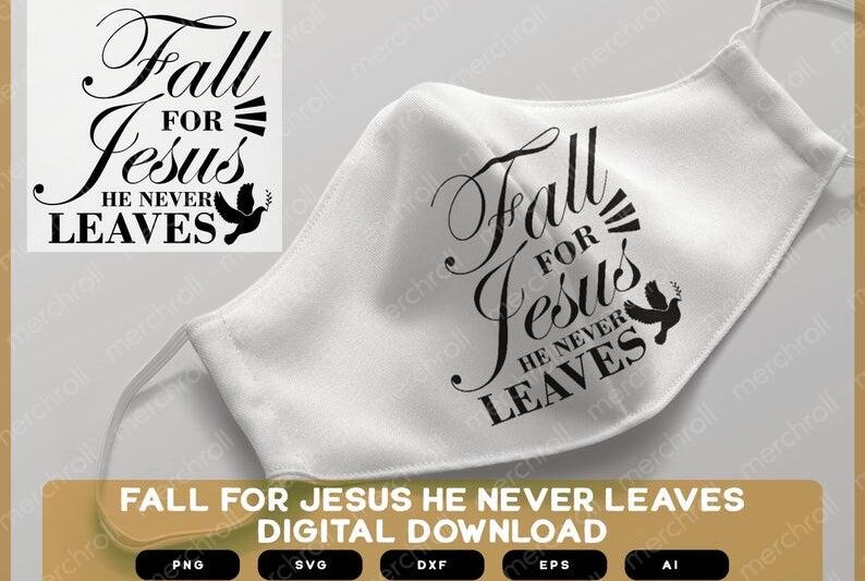 Fall for Jesus He Never Leaves | Fall for Jesus He Never Leaves svg | Fall for Jesus | Fall for Jesus SVG | Fall for Jesus PNG