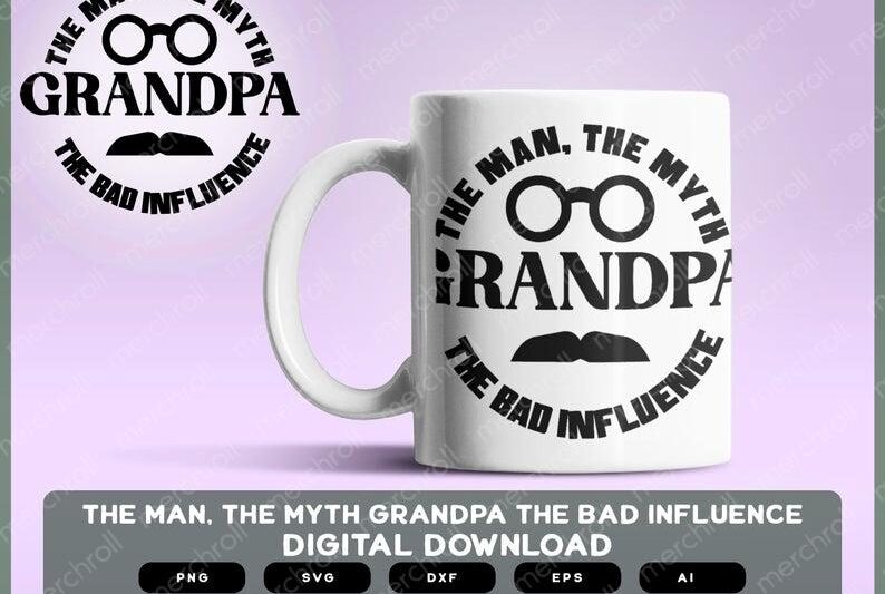 The Man The Myth The Bad Influence Grandpa | The Man The Myth The Bad Influence Grandpa SVG | The Man The Myth