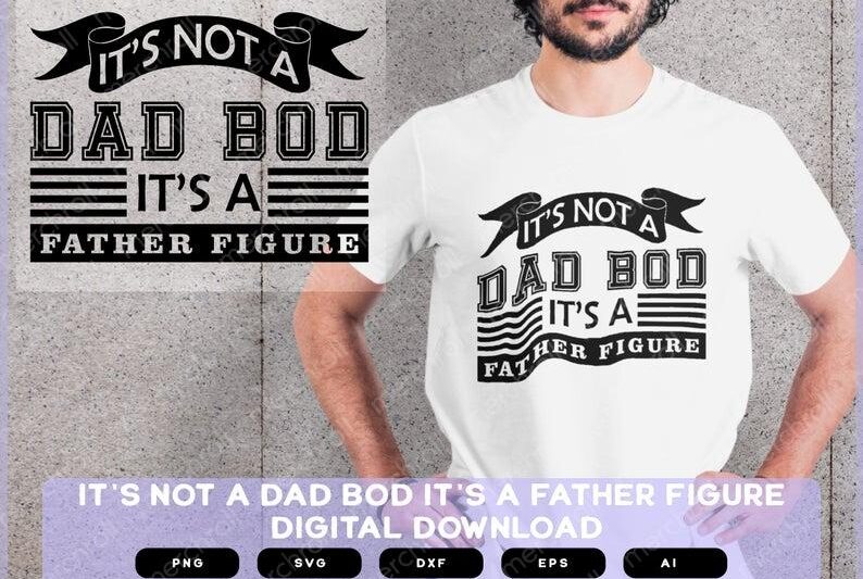 It's not a Dad Bod it's a Father Figure | It's not a Dad Bod svg | It's a Father Figure | It's a Father Figure svg