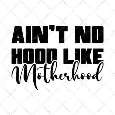 Aint No Hood Like Motherhood SVG PNG EPS DXF AI Download