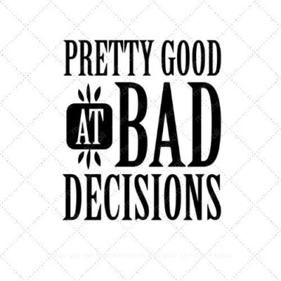 Pretty good at bad decisions SVG PNG EPS AI DXF Download