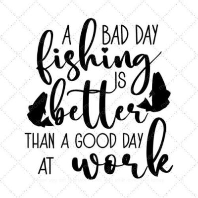 A bad day fishing is better than a good day at work SVG PNG EPS AI DXF Download