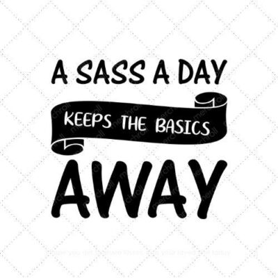 A sass a day keeps the basics away SVG PNG EPS AI DXF Download