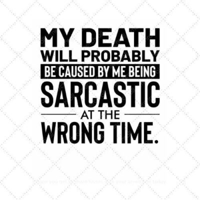 My death will probably be caused by me being sarcastic at the wrong time SVG PNG EPS AI DXF Download