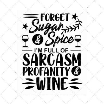 Forget sugar & spice Im full of sarcasm profanity & winne SVG PNG EPS AI DXF Download