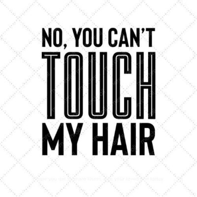 No you can't touch my hair SVG PNG EPS AI DXF Download