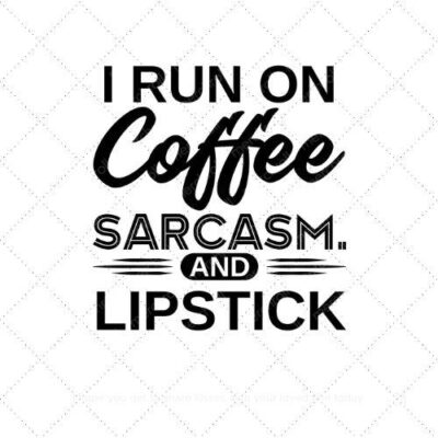 I run on coffee sarcasm and lipstick SVG PNG EPS AI DXF Download