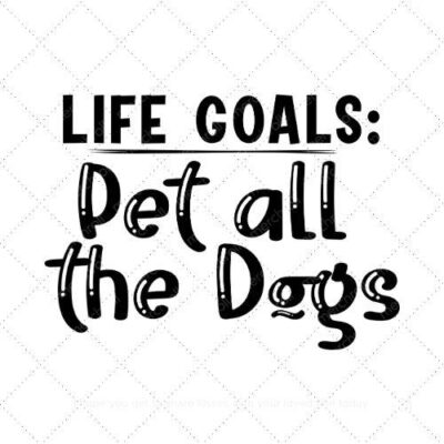 Life Goals Pet All The Dogs SVG PNG EPS AI DXF Download