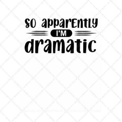 So apparently I'm dramatic SVG PNG EPS AI DXF Download