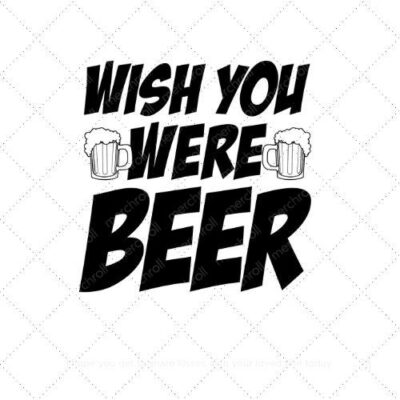 Wish you were beer SVG PNG EPS AI DXF Download