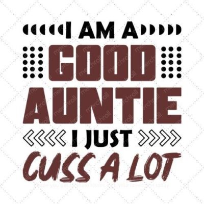 I am a good auntie I just cuss a lot SVG PNG EPS AI DXF Download