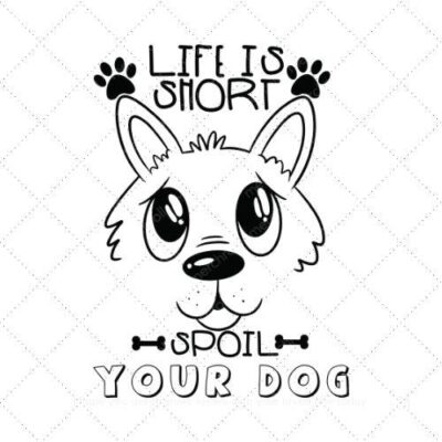 LIFE IS SHORT SPOIL YOUR DOG SVG PNG EPS AI DXF Download