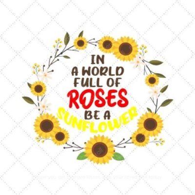 In a world full of roses be a sunflower SVG PNG EPS AI DXF Download