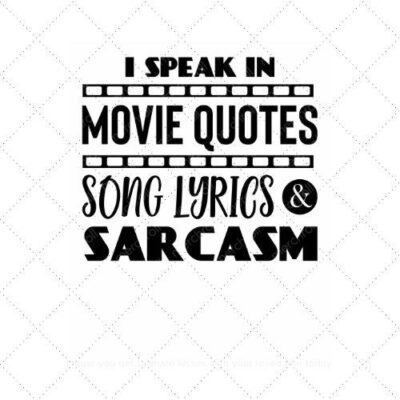 I speak in movie quotes song lyrics & sarcasm SVG PNG EPS AI DXF Download