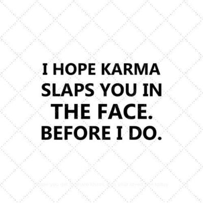 I hope karma slaps you in the face before I do SVG PNG EPS AI DXF Download