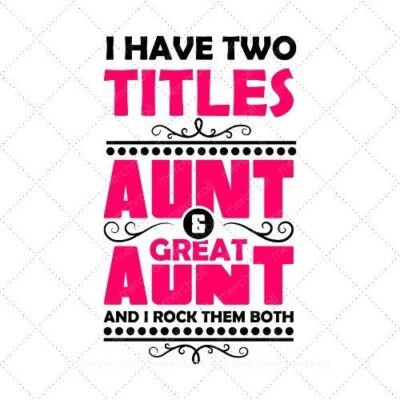 I have two titles Aunt and great Aunt and I rock them both SVG PNG EPS AI DXF Download