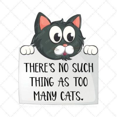 Therse no such things as too many cats SVG PNG EPS AI DXF Download
