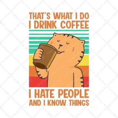 That's what i do drink coffee i hate people and i know things SVG PNG EPS AI DXF Download