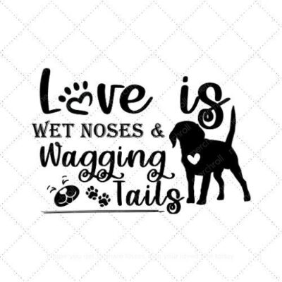 Love is wet noses and wagging tales SVG PNG EPS AI DXF Download