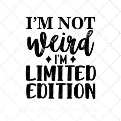 I'm not weird I'm limited edition SVG PNG EPS AI DXF Download