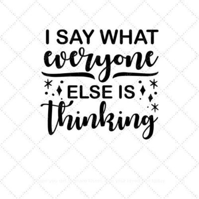 I say what everyone else is thinking SVG PNG EPS AI DXF Download