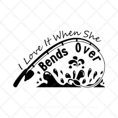 I love it when she bends over SVG PNG EPS AI DXF Download