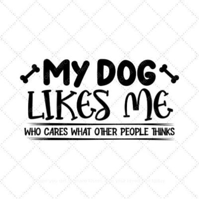 My dog likes me who cares what other people thinks SVG PNG EPS AI DXF Download