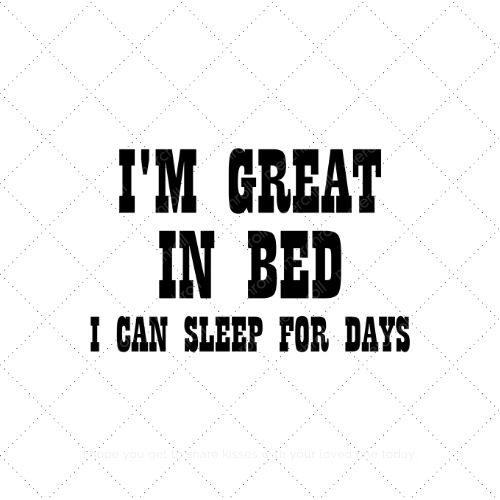 I'm great in bed I can sleep for days SVG PNG EPS AI DXF Download