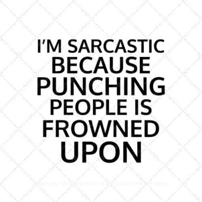I'm sarcastic because punching people is frowned upon SVG PNG EPS AI DXF Download