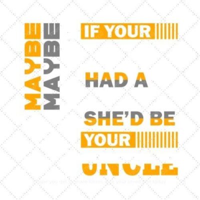 Maybe maybe maybe if your Aunt had a beard shed be your Uncle SVG PNG EPS AI DXF Download