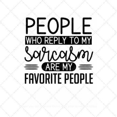 People who reply to my sarcasm are my favorite people SVG PNG EPS AI DXF Download