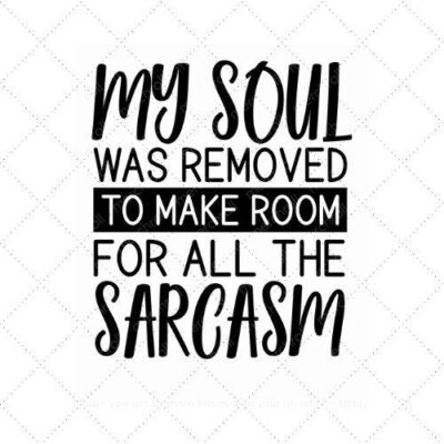 My soul was removed to make room for all the sarcasm SVG PNG EPS AI DXF Download