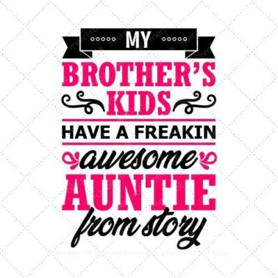 My brothers kids have a freakin awesome Auntie from story SVG PNG EPS AI DXF Download