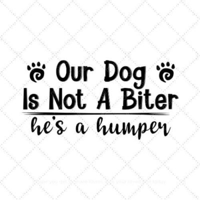 Our dog is not a biter hes a humper SVG PNG EPS AI DXF Download