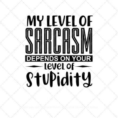 My level of sarcasm depends on your level of stupidity SVG PNG EPS AI DXF Download