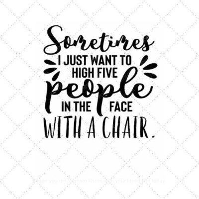 Sometimes I just want to high five people in the face with a chair SVG PNG EPS AI DXF Download
