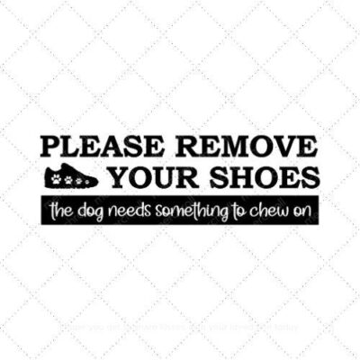 Please remove your shoes the dog needs something to chew on SVG PNG EPS AI DXF Download