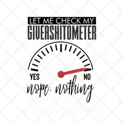 Let me check my giveashitometer nope nothing SVG PNG EPS AI DXF Download