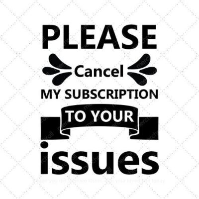 Please cancel my subscription to your issues SVG PNG EPS AI DXF Download