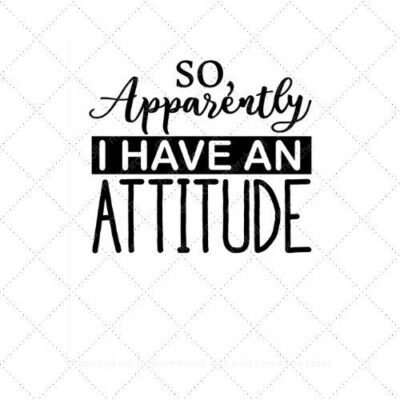 So apparently I have an attitude SVG PNG EPS AI DXF Download
