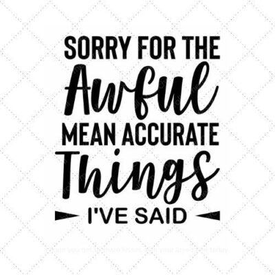 Sorry for the awful mean accurate things I've said SVG PNG EPS AI DXF Download