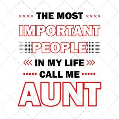 The most important people in my life call me Aunt SVG PNG EPS AI DXF Download