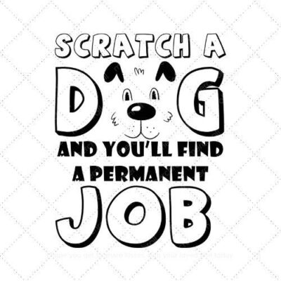 Scractch a dog and you'll find a permanent job SVG PNG EPS AI DXF Download