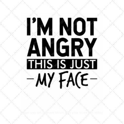 I'm not angry this is just my face SVG PNG EPS AI DXF Download