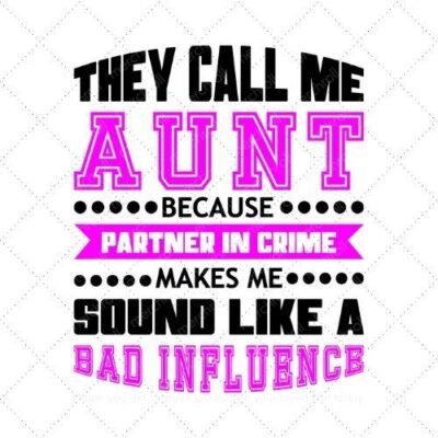 They call me Aunt because partner in crime makes me sound like a bad influence SVG PNG EPS AI DXF Download